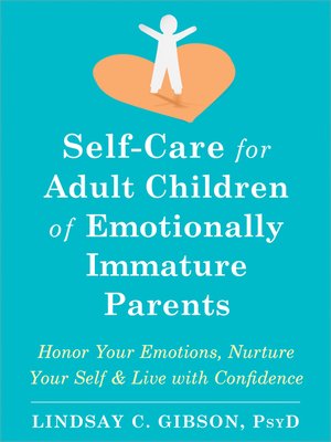 cover image of Self-Care for Adult Children of Emotionally Immature Parents: Honor Your Emotions, Nurture Your Self, and Live with Confidence